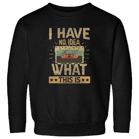 I Have No Idea What This Is Kids Retro Cassette Tape Music Sweatshirts