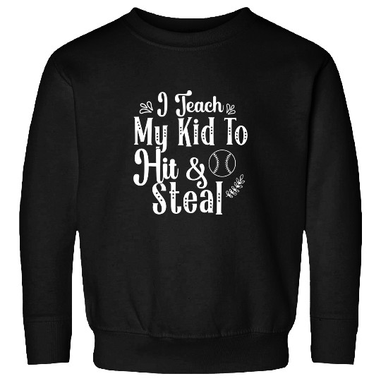 I Teach My Kid To Hit And Steal Baseball Softball Mom 21 Sweatshirts