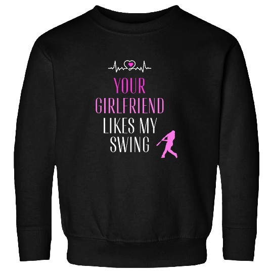 baseball quote your girlfriend likes my swing Sweatshirts