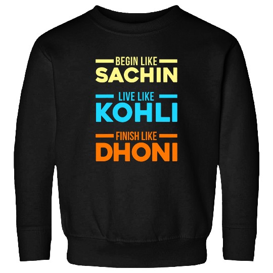 Begin Sachin Live Like Kohli Finish Dhoni Cricket Player Sweatshirts