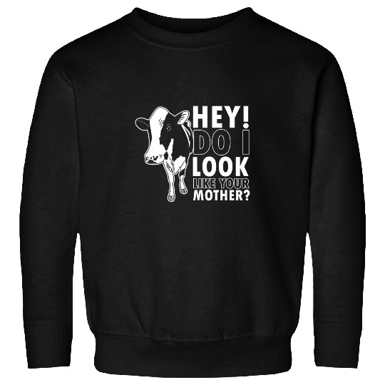 Cow Lover Hey Do I Look Like Your Mother Cow Milk Drinking Dairy Milk Sweatshirts