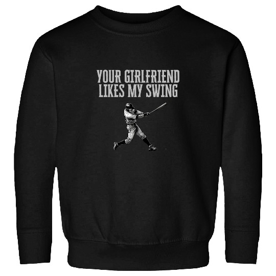 funny baseball quote your girlfriend likes my swing youth 5 Sweatshirts