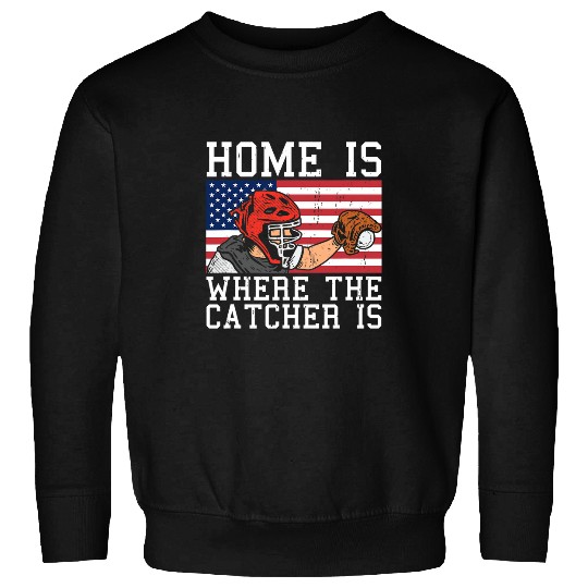 homes Is Where The Baseball Catcher Is Softball Funny Quote Sweatshirts