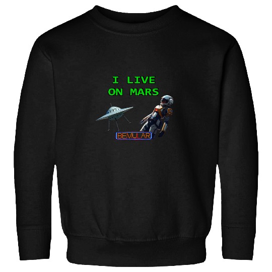 I Live On Mars Sweatshirts