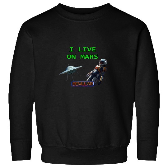 I Live On Mars Sweatshirts
