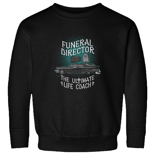 Funeral Director The Ultimate Life Coachs Mortician Mortuary 1 Sweatshirts