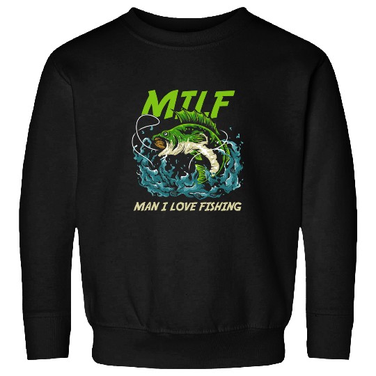 Fishing Man I Love Fishing Attractive Woman MILFS Fisher Sweatshirts