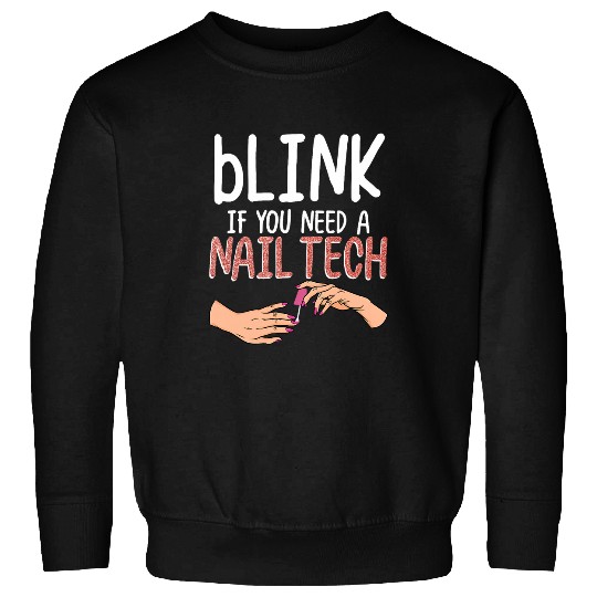 Funny Manicurist Blink If You Need A Nail Tech Nail Artist Sweatshirts