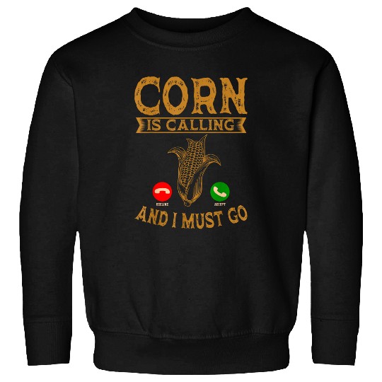 Corn Is Calling Farmer Maize Cereal Grain Grower Planter Sweatshirts