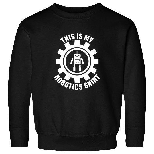 Robotics Funny Quote Hobby Robot Mechanics Sweatshirts
