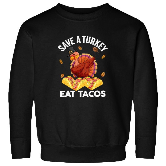 Save A Turkey Eat Tacos Funny Thanksgiving Day Turkey Sweatshirts