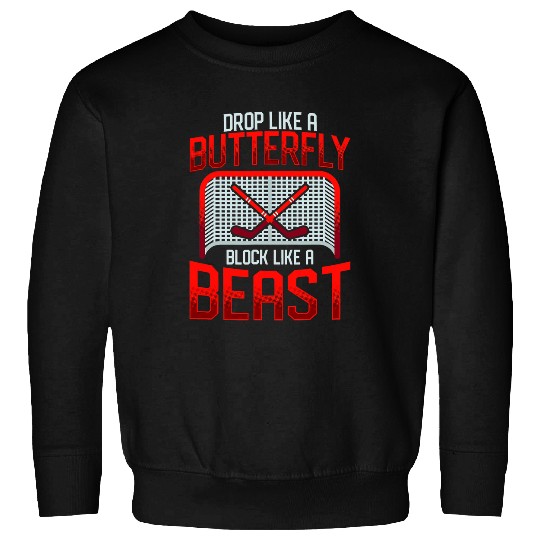 Ice Hockey Goalie Drop Like A Butterfly Block Like A Beast 22 Sweatshirts