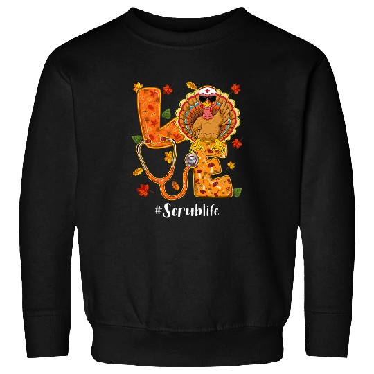 Love Scrub nurses Life Thanksgiving Autumn Fall Turkey Sweatshirts