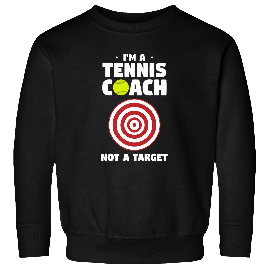 Funny Sports Training Quote For A Tennis Coachs Trainer Sweatshirts
