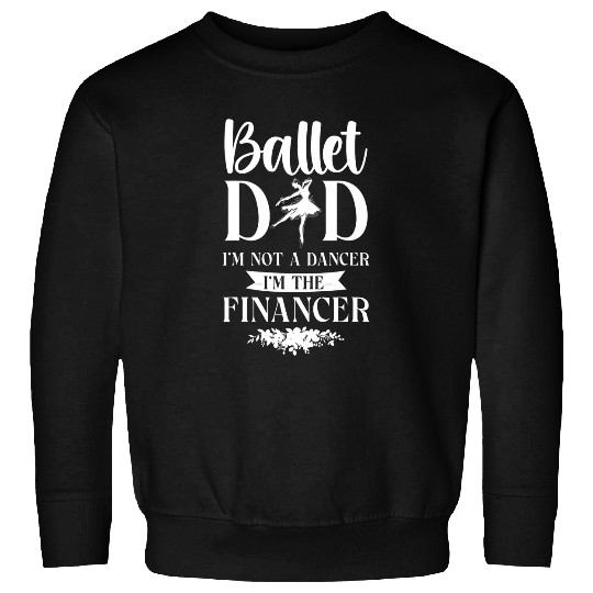 Ballet Dancer Dance Girl Ballerina Dad Ballet Dad Im Not A Sweatshirts