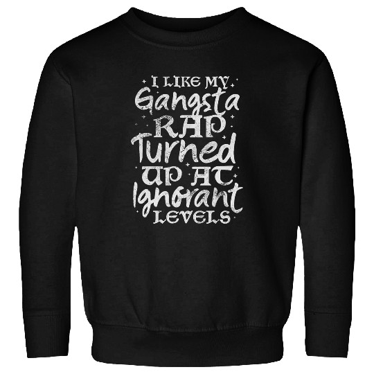 I Like My Gangsta Rap Hiphop Rap Music Rapper Distressed Sweatshirts