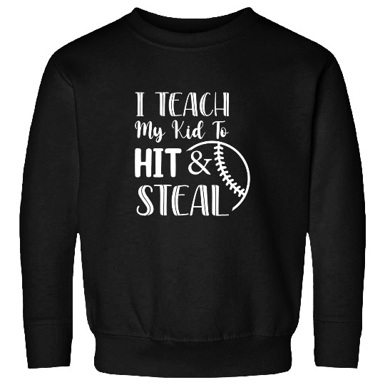 I Teach My Kid To Hit And Steal Baseball Softball Mom 22 Sweatshirts