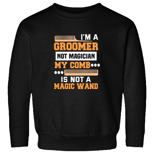 Groomer Not Magician Funny Dog Groomer Sweatshirts