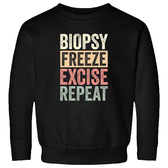 Dermatologist Esthetician Biopsy Freeze Excise Repeat Sweatshirts
