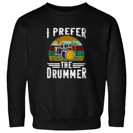 I Prefer The Drummer Ladies Music Drumming Retro Vintage Sweatshirts