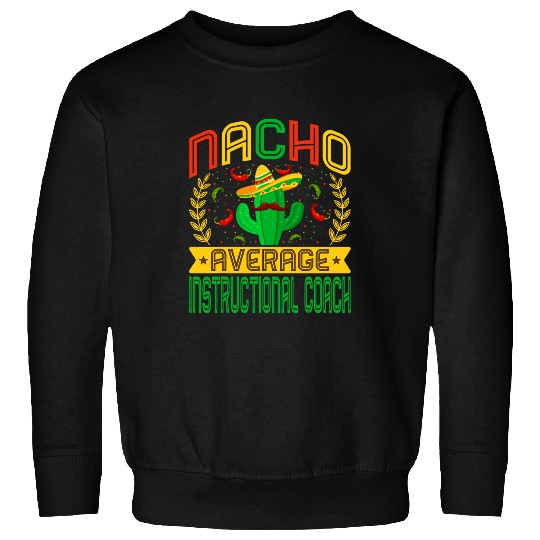 Funny Nacho Average Instructional Coachs Mexican Cactus Sweatshirts