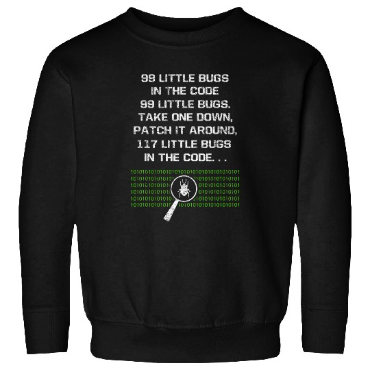 99 Little Bugs In The Code Computer Geek Funny Programmer Sweatshirts