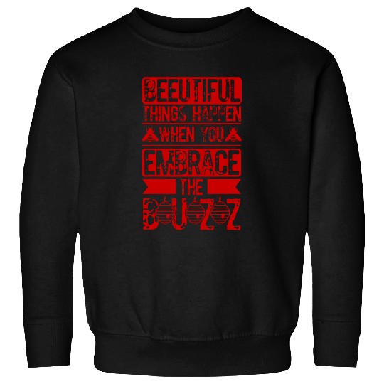 Beeutiful Things Happen When You Embrace The Buzz Bee Lover 2 Sweatshirts