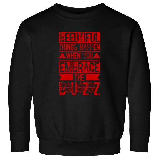 Beeutiful Things Happen When You Embrace The Buzz Bee Lover 2 Sweatshirts