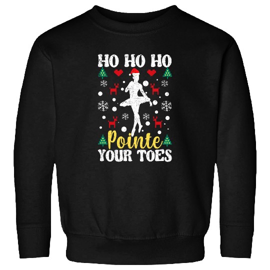 Christmas Ballet Dancing Ballerina Ho Ho Ho Pointe Your Toes Sweatshirts