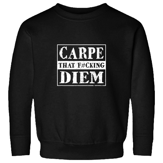 Carpe That Fcking Diem Inspirational Motivational Quote 21 Sweatshirts