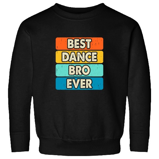 bests Dance Bro Ever Dancing Dancer Dance Teacher Vintage Sweatshirts