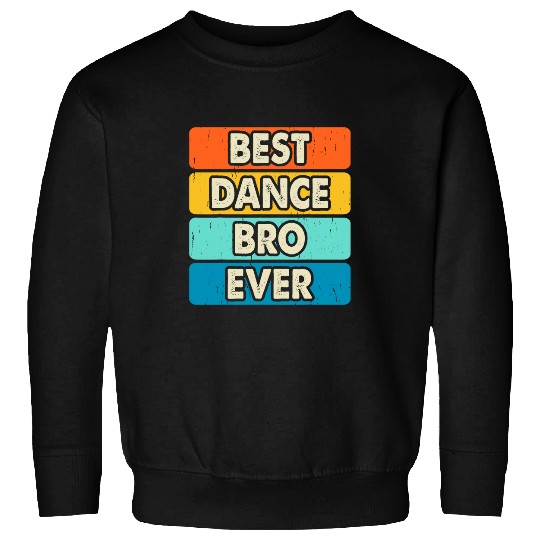 bests Dance Bro Ever Dancing Dancer Dance Teacher Vintage Sweatshirts