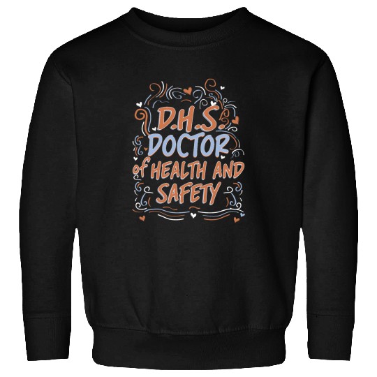 D H S  Doctor of Health And Safety Doctorate Graduation 21 Sweatshirts