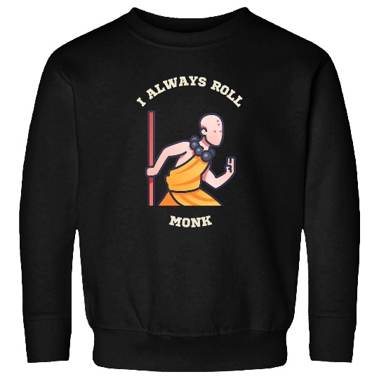 I Always Roll Monk RPG Player Lifestyle Sweatshirts