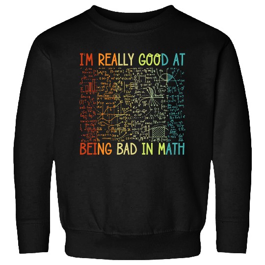 Funny Bad in Math Sarcastic Math College Students Sweatshirts