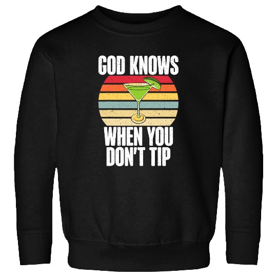 God knows when you dont Tip funny Bartender Sweatshirts