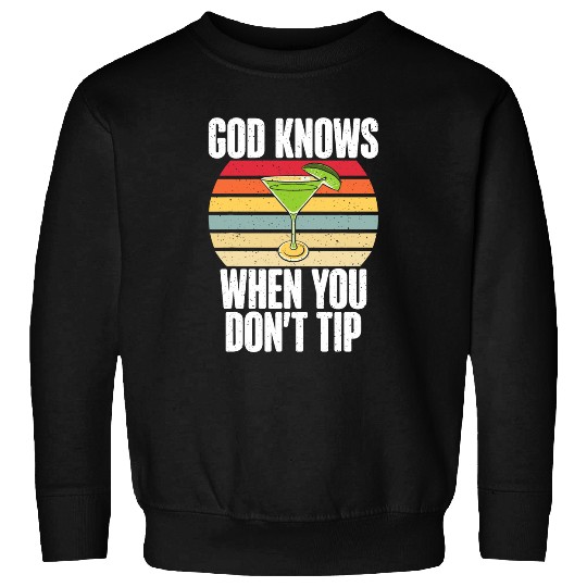 God knows when you dont Tip funny Bartender Sweatshirts