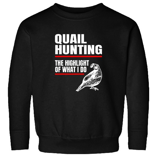 Quail Hunting bests Bird Hunter Highlight of what i do 21 Sweatshirts