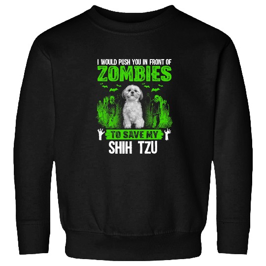 Push You In Front Of Zombies Save Shih Tzu Dog Sweatshirts