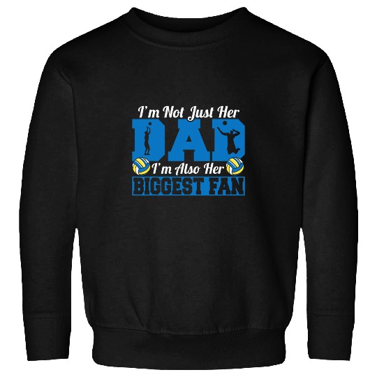 Father Volleyball Im Not Just Her Dad Im Her Biggest Fan Sweatshirts