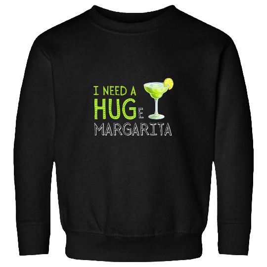 I Need A Huge Margarita Illustration Sweatshirts