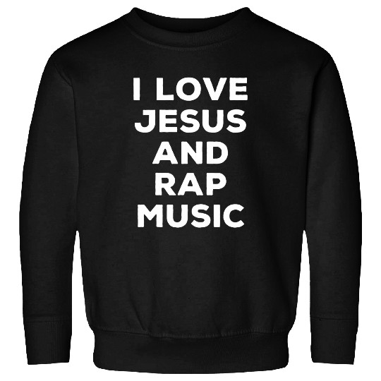 I Love Jesus And Rap Music Funny Religious Faith Sweatshirts