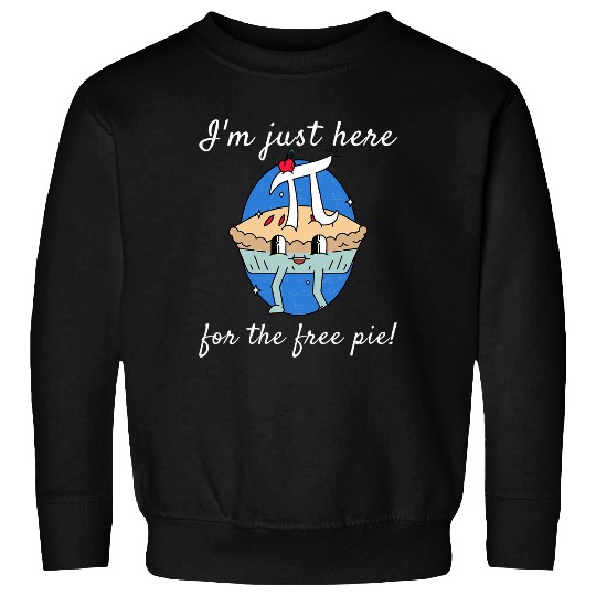 Im Just Here For The frees Pie Pi Day Kid Youth Adult Math Sweatshirts
