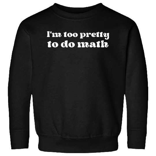 Im Too Pretty To Do Math Y2k Egirl Aesthetic Sweatshirts