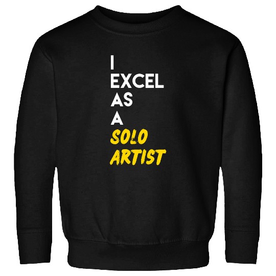 I Excel as a Solo Artist Sweatshirts