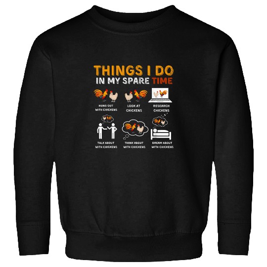 Funny Chicken Lover 6 Things I Do In My Spare Time Chickens Sweatshirts