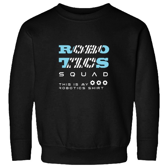 Robotics Squad Mechanic Engineering Robot Sweatshirts