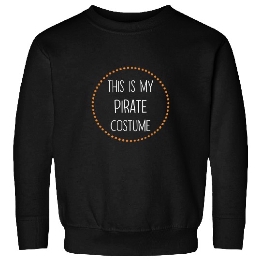 Pirate Halloween Easy Lazy   This Is My Pirate Costume Sweatshirts