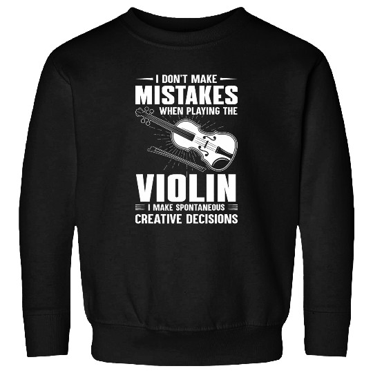 Dont Make Mistakes Playing Violin Creative Decisions Violin 8 Sweatshirts