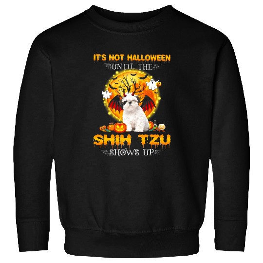 Its Not Halloween Until The Shih Tzu Shows Up Sweatshirts